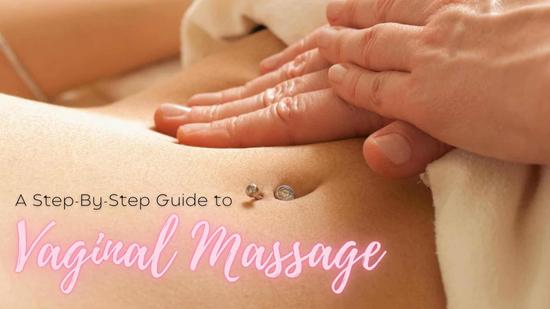 Vaginal Massage: A Step-By-Step Guide