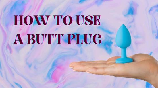 How To Use A Butt Plug – The Basics