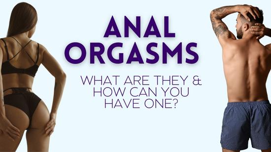Anal Orgasms: What Are They and How Can You Have One?