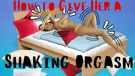 How to Give Her a Shaking Orgasm