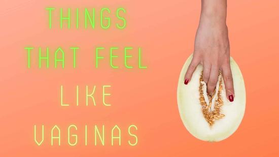 Things That Feel Like Vaginas… Or Pretty Close at Least!