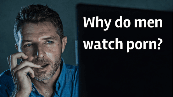 Why do men watch porn? Statistics on the main reasons