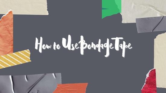 Here’s 9 Ways to Use Bondage Tape Like a Pro