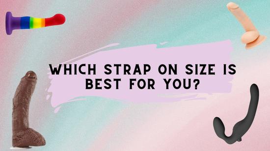 Strap On Sizes: Which is Right For You?