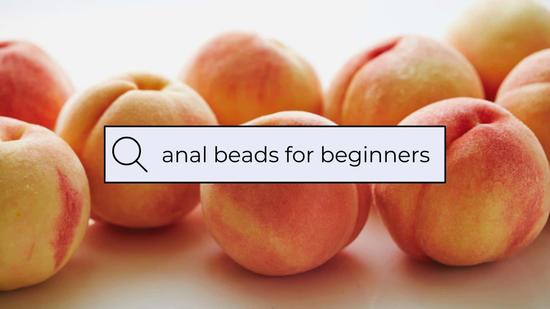 Anal Beads for Beginners – The Basics and Best Picks