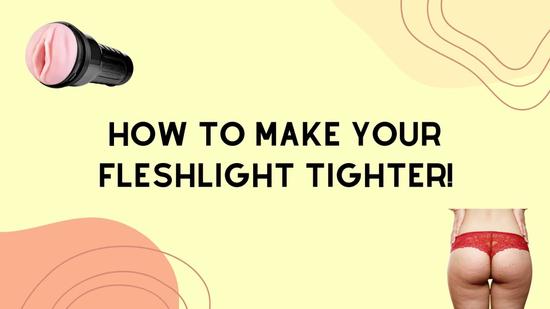 How To Make a Fleshlight Tighter