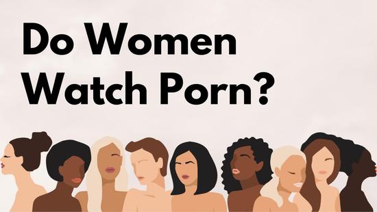 Do Women Watch Porn? Statistics on How Many, What Type, and Reasons
