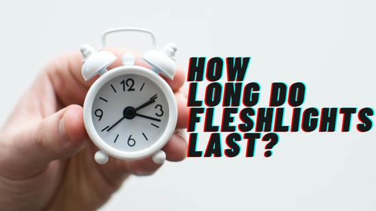 How Long Do Fleshlights Last?