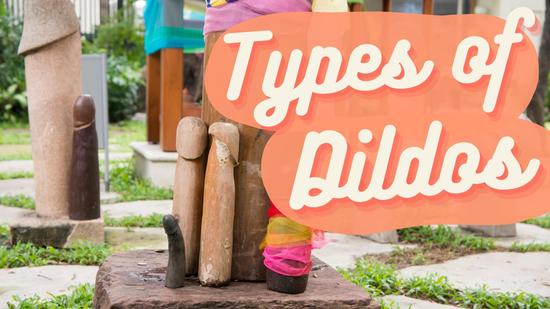 Types of Dildos
