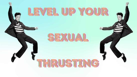 Level Up Your Sexual Thrusting Techniques