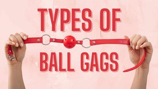 All The Different Types of Ball Gags You Need to Know About!