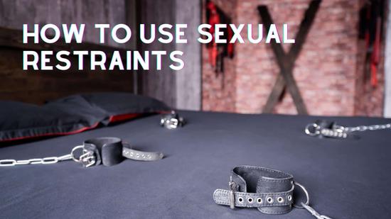 How to Use Sexual Restraints — Bondage for Beginners