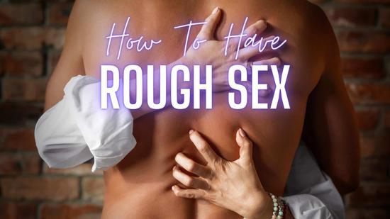 How to Have Rough Sex