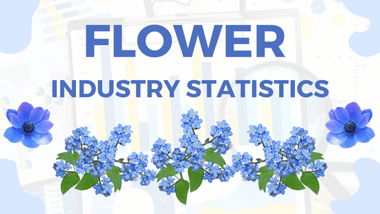 Flower Industry Statistics: Market size, floral sales, trends, occasions, trends, companies and countries.