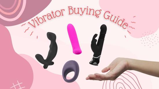 Vibrator Buying Guide: How to Choose a Vibrator