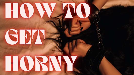 How to Get Horny: 21 Things to Get You in the Mood