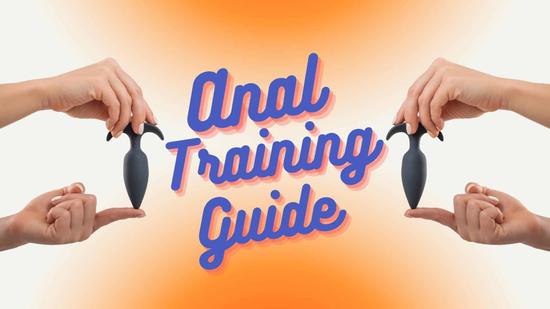 Anal Training Guide for Safe and Sexy Anal Stretching