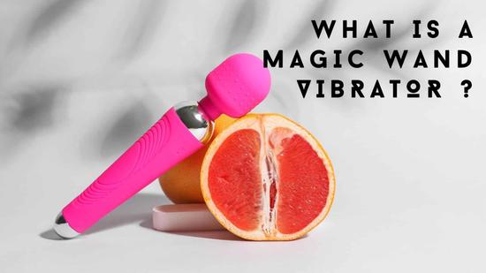 What is a Magic Wand Vibrator?