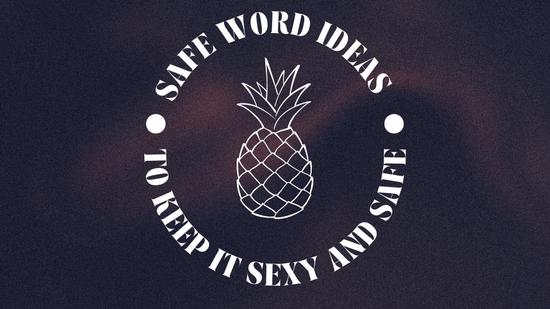Good Safe Word Ideas to Keep it Sexy and Safe!