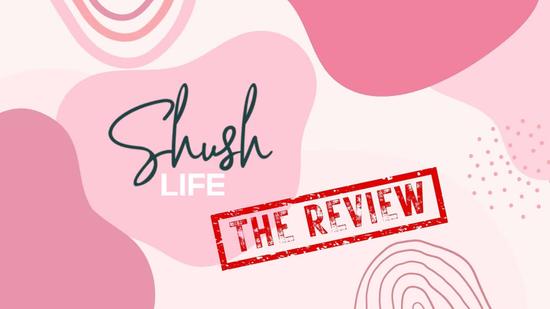Shush Life Review — Becoming a Pioneer of Pleasure!
