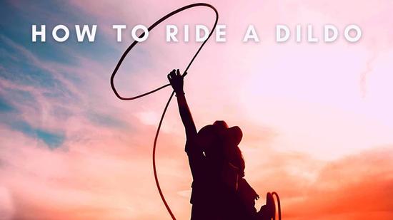 How to Ride a Dildo