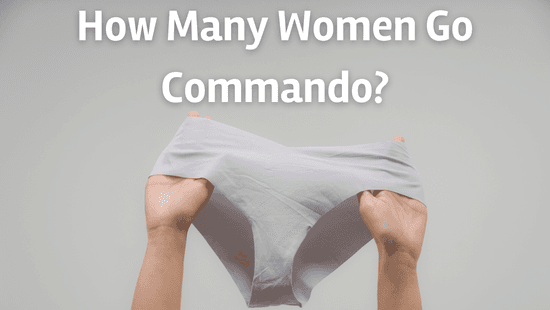 How Many Women Go Commando? Statistics on Prevalence [+4,000 Respondents Survey]