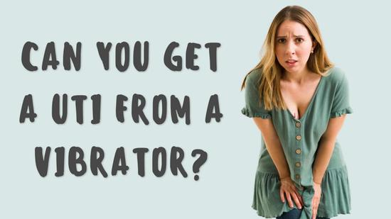 Can You Get a UTI From a Vibrator?