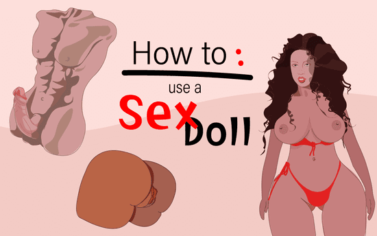 How to Use a Sex Doll: 10 Tips for Sex, Care, Cleaning